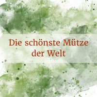 Die schönste Mütze der Welt